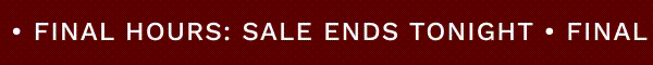 FINAL HOURS: SALE ENDS TONIGHT