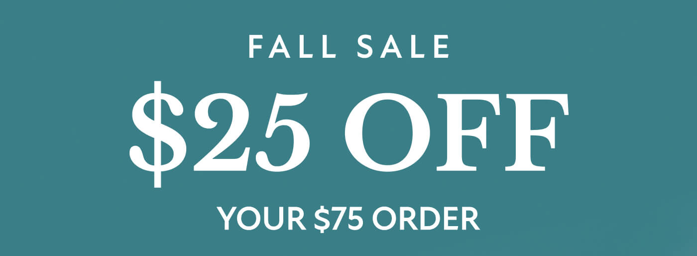 Fall Sale  $25 OFF your&nbsp;$75 order