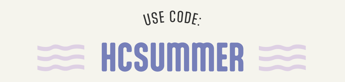 USE CODE: HCSUMMER