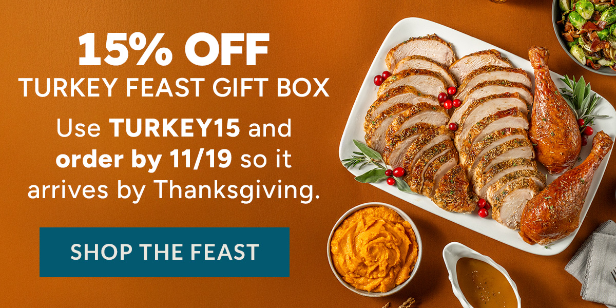 15% Off Turkey Feast Gift Box | Use code TURKEY15 | SHOP THE FEAST