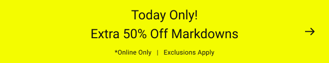 Today only! Extra 50% off markdowns *Online Only   |   Exclusions apply