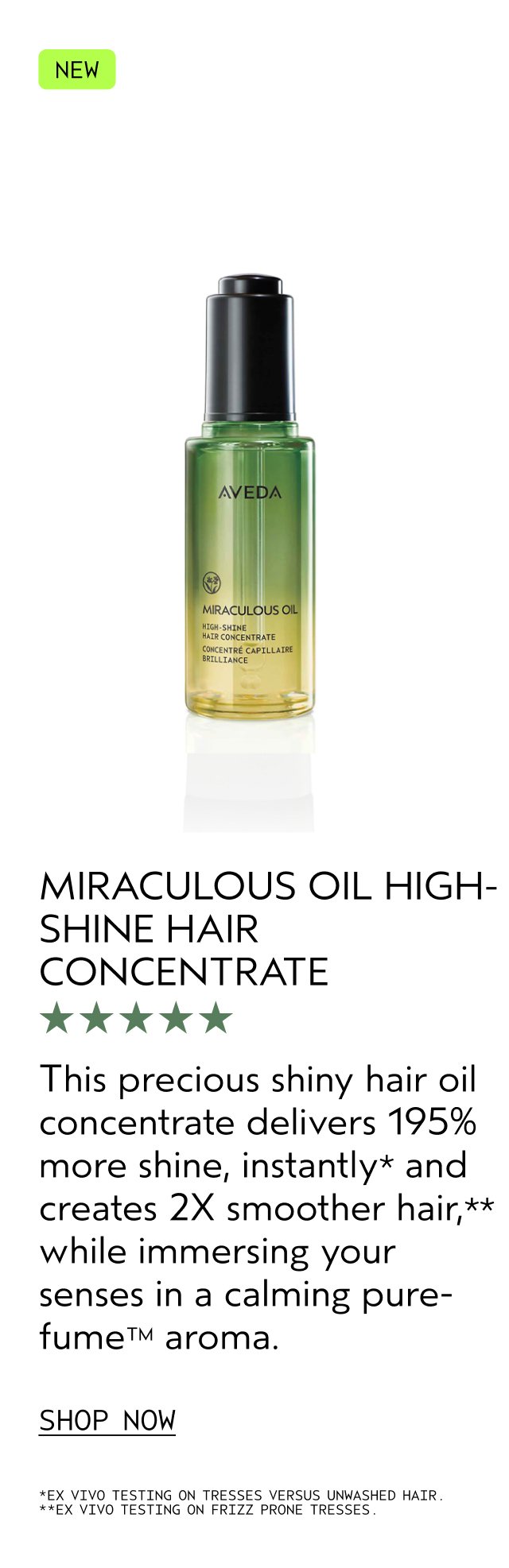 NEW | MIRACULOUS OIL HIGH-SHINE HAIR CONCENTRATE | This precious shiny hair oil concentrate delivers 195% more shine, instantly* and creates 2X smoother hair,** while immersing your senses in a calming pure-fume™ aroma. | SHOP NOW | *EX VIVO TESTING ON TRESSES VERSUS UNWASHED HAIR. | **EX VIVO TESTING ON FRIZZ PRONE TRESSES