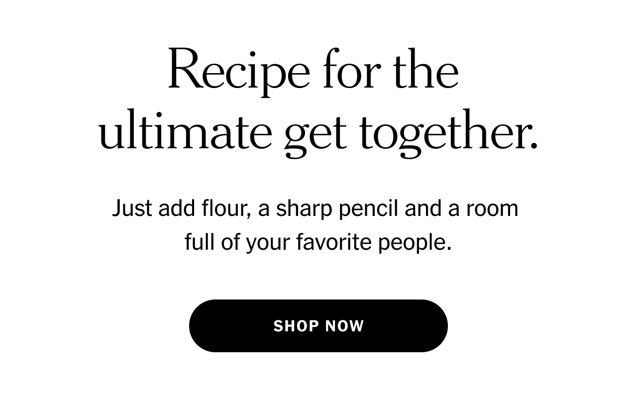 Recipe for the ultimate get together. Just add flour, a sharp pencil and a room full of your favorite people. Shop now.