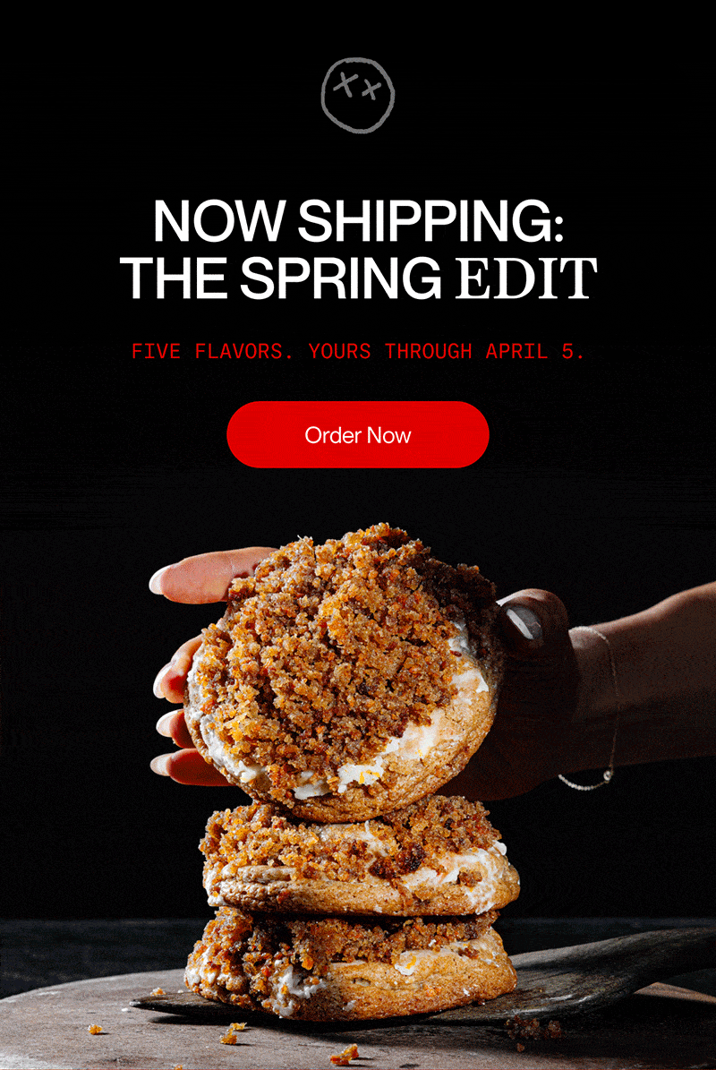 Now shipping: the spring edit | Five flavors. Yours through April 5. | Order Now