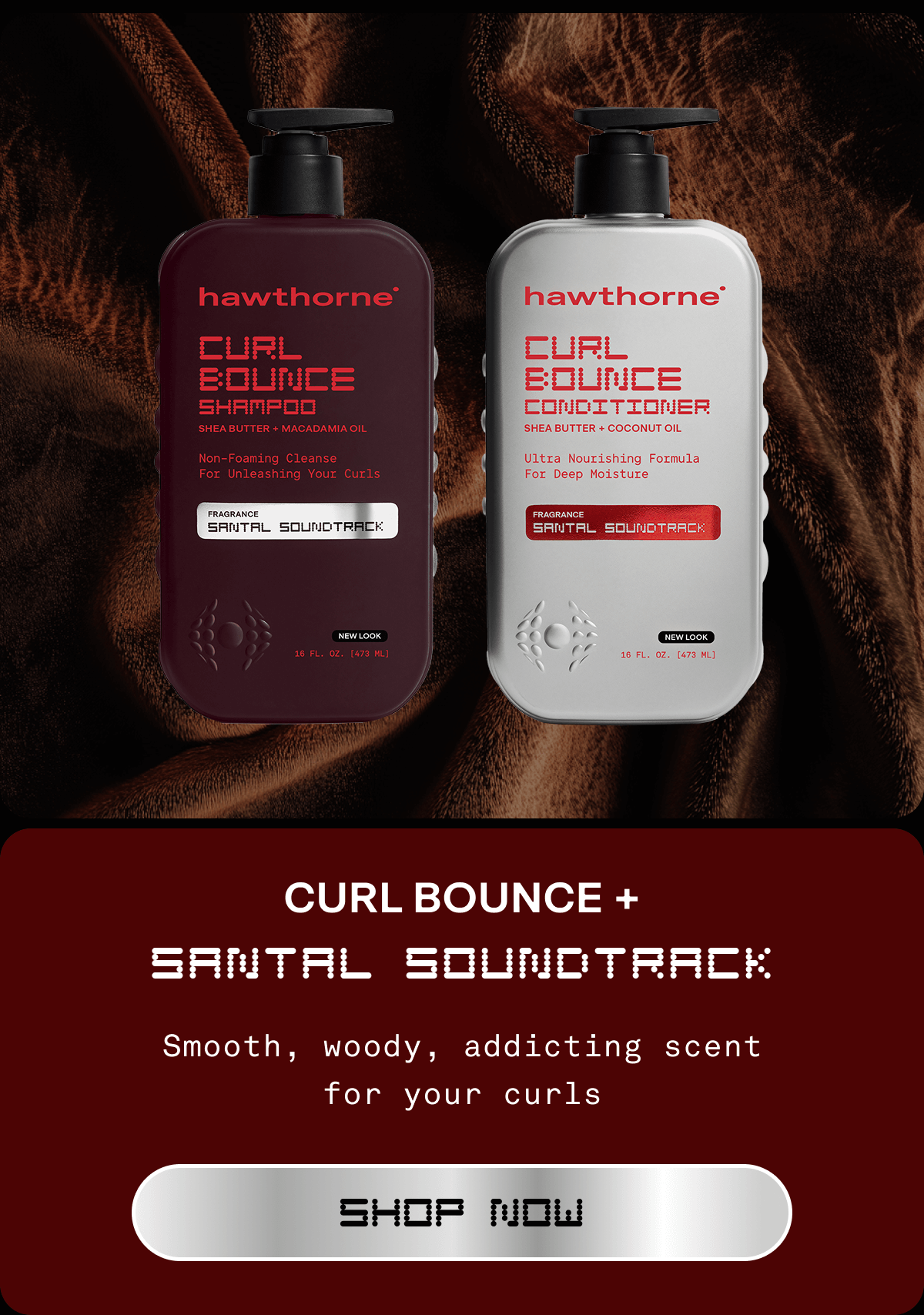 CURL BOUNCE + SANTAL SOUNDTRACK  SH: smooth, woody, addicting  scent for your curls CTA: SHOP NOW