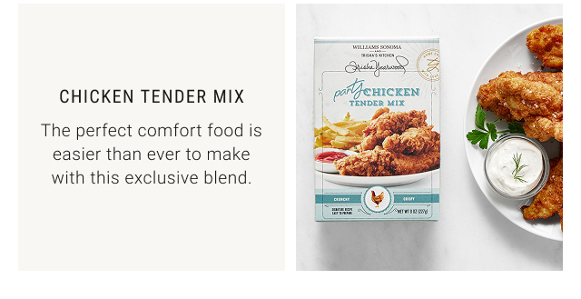 Chicken Tender Mix The perfect comfort food is easier than ever to make with this exclusive blend.