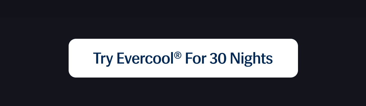 Try Evercool® for 30 Nights