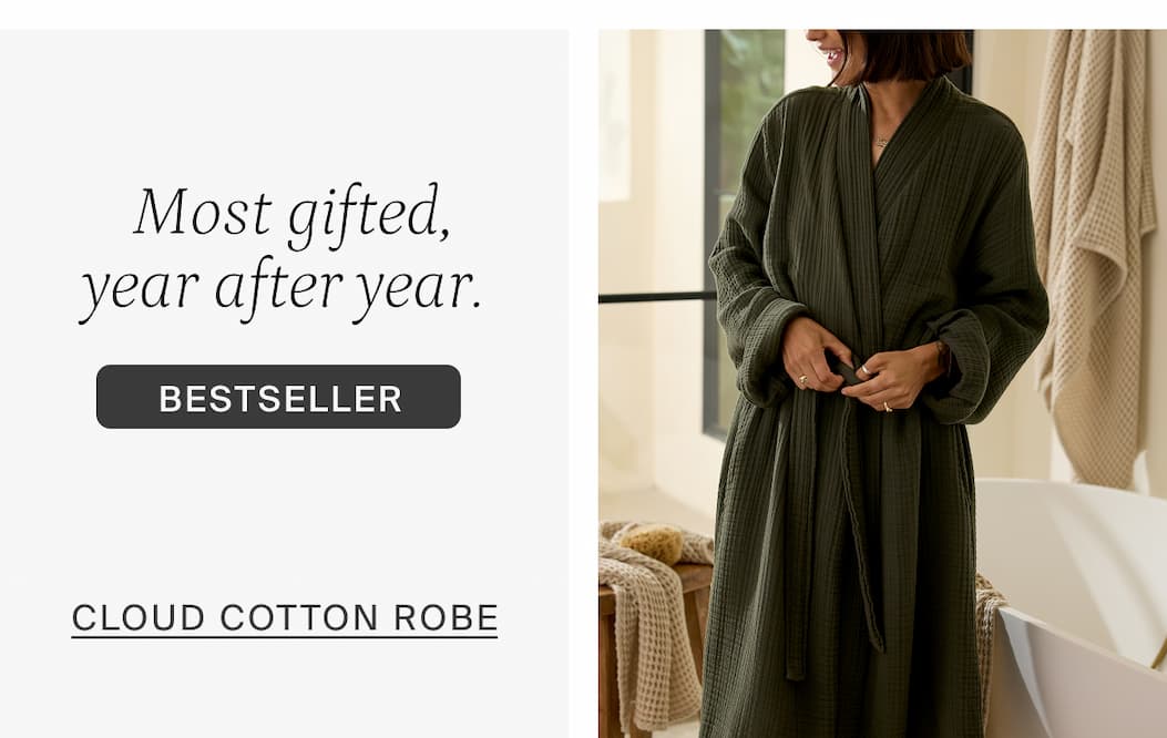 Most gifted, year after year. BESTSELLER. CLOUD COTTON ROBE.
