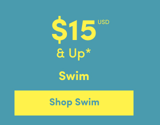 Online Only | $15USD & Up* | Swim | Shop Swim >
