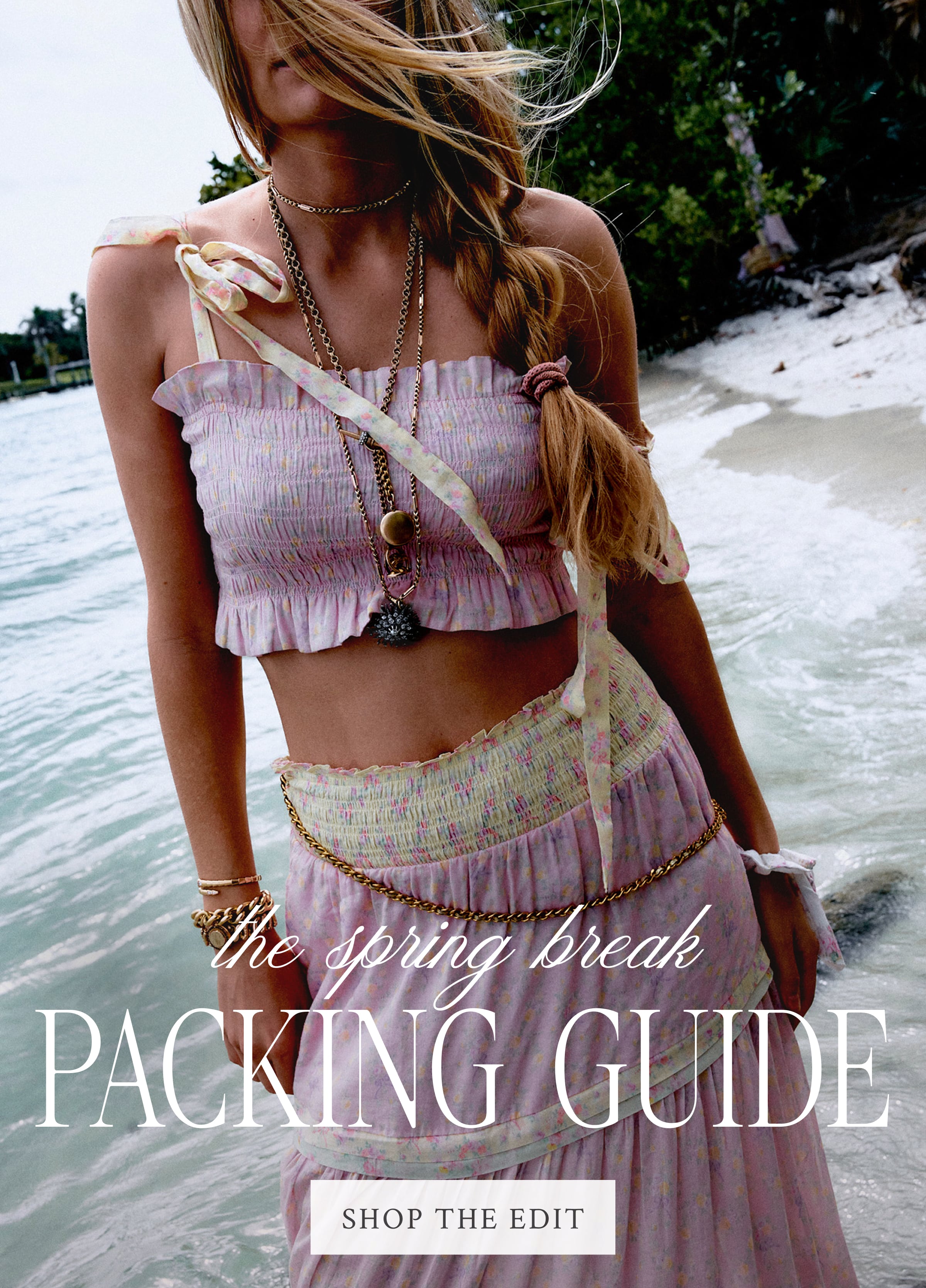 THE SPRING BREAK PACKING GUIDE <SHOP THE EDIT>