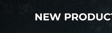 NEW PRODUCTS