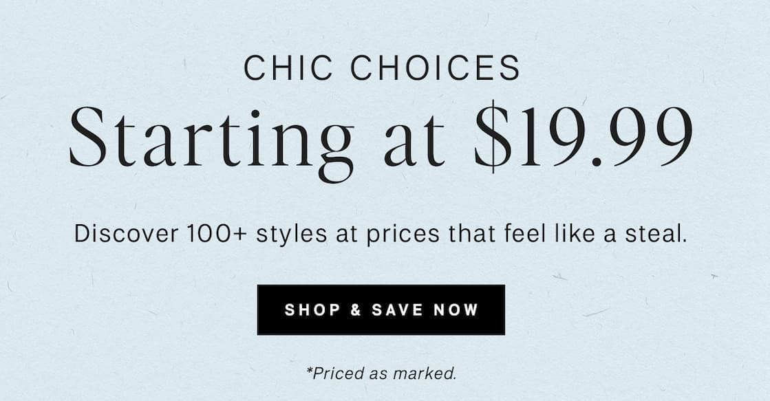 Chic Choices | Starting at $19.99