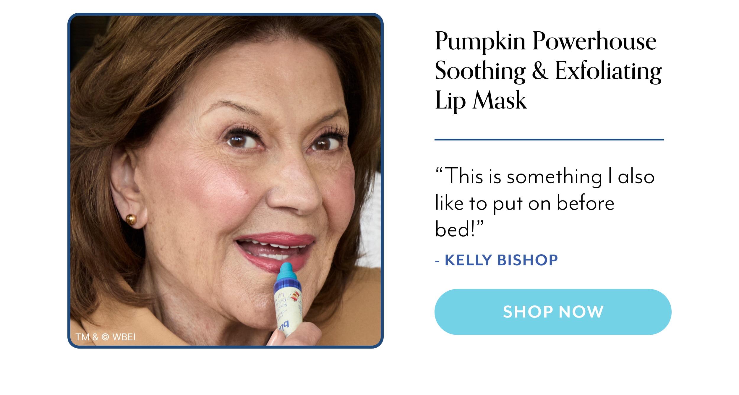 Pumpkin Powerhouse Soothing & Exfoliating Lip Mask “This is something I also like to put on before bed!” - Kelly Bishop