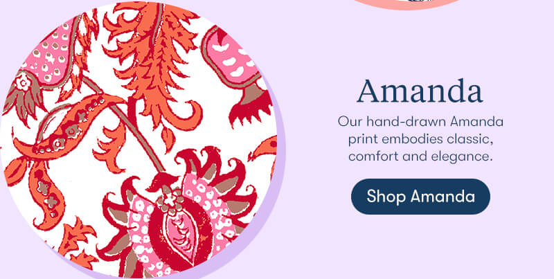 Our hand-drawn Amanda print embodies classic, comfort and elegance.