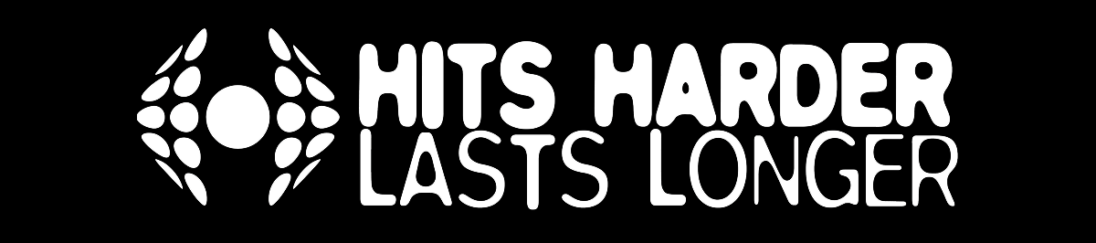 HITS HARDER LASTS LONGER