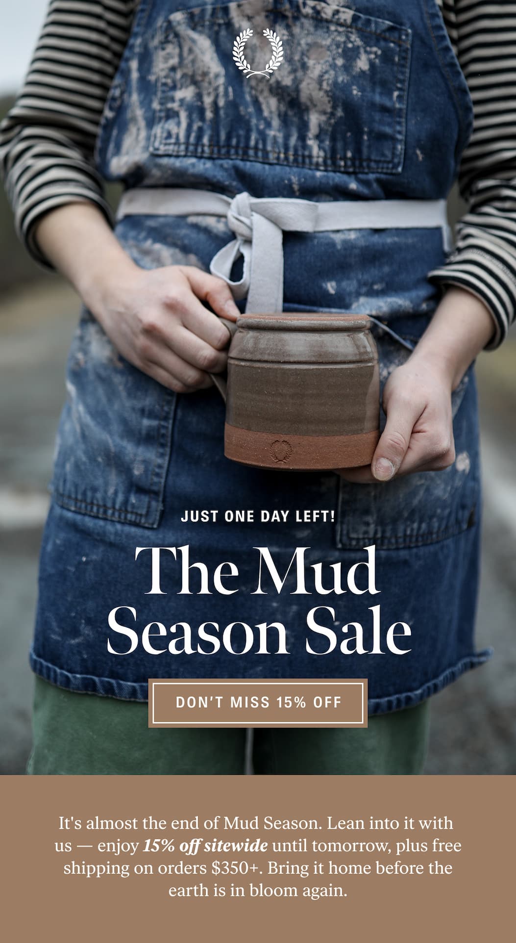 The Mud Season Sale Ends Tomorrow: Don't Miss 15% Off