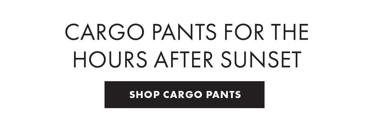 Cargo Pants For The Hours After Sunset - Shop Cargo Pants