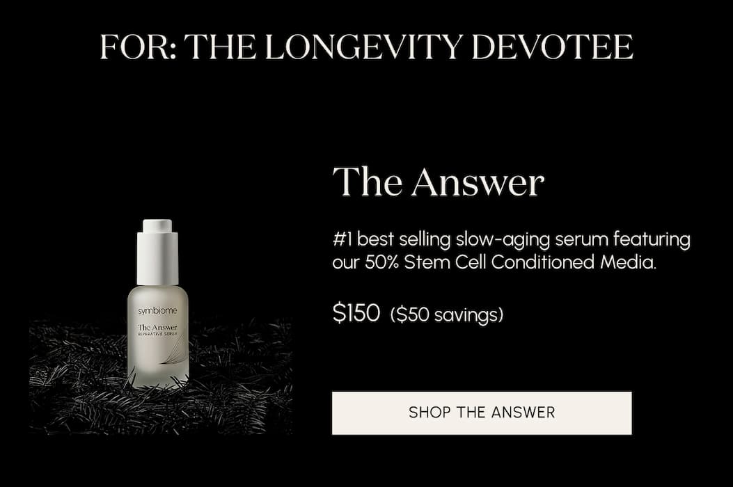 For the longevity devotee. The Answer #1 best selling slow-aging serum featuring our 50% Stem Cell Conditioned Media.  $150  ($50 savings)
