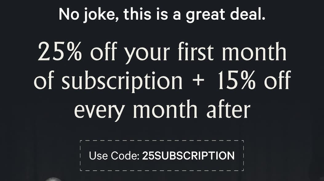 Everything's a Joke, Except This - 25% off your first month of subscription + 15% off every month after USE CODE: 25SUBSCRIPTION