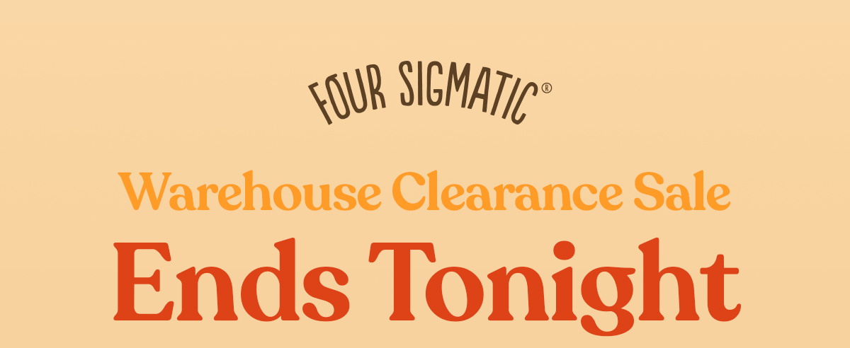 Warehouse Clearance SALE ENDS TONIGHT