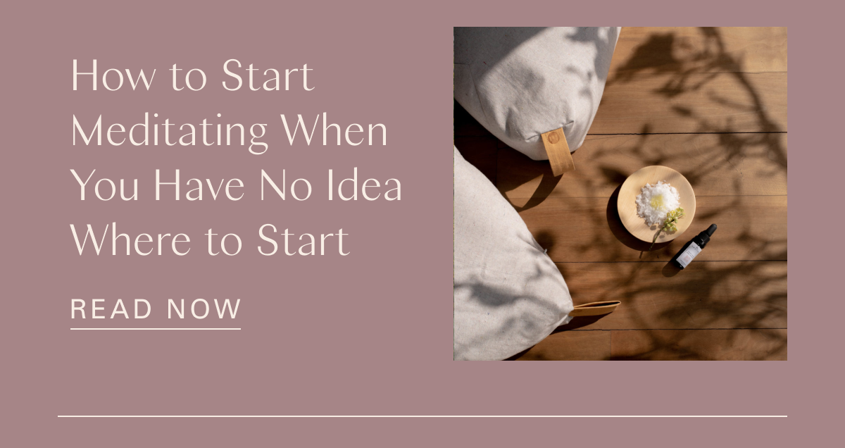 How to Start Meditating When You Have No Idea Where to Start