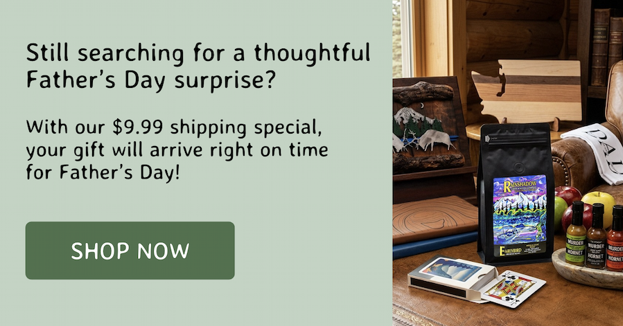 Still searching for a thoughtful Father’s Day surprise?  With our $9.99 shipping special,  your gift will arrive right on time  for Father’s Day!