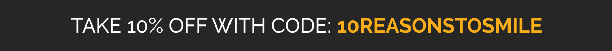TAKE 10% OFF WITH CODE: 1OREASONTOSMILE