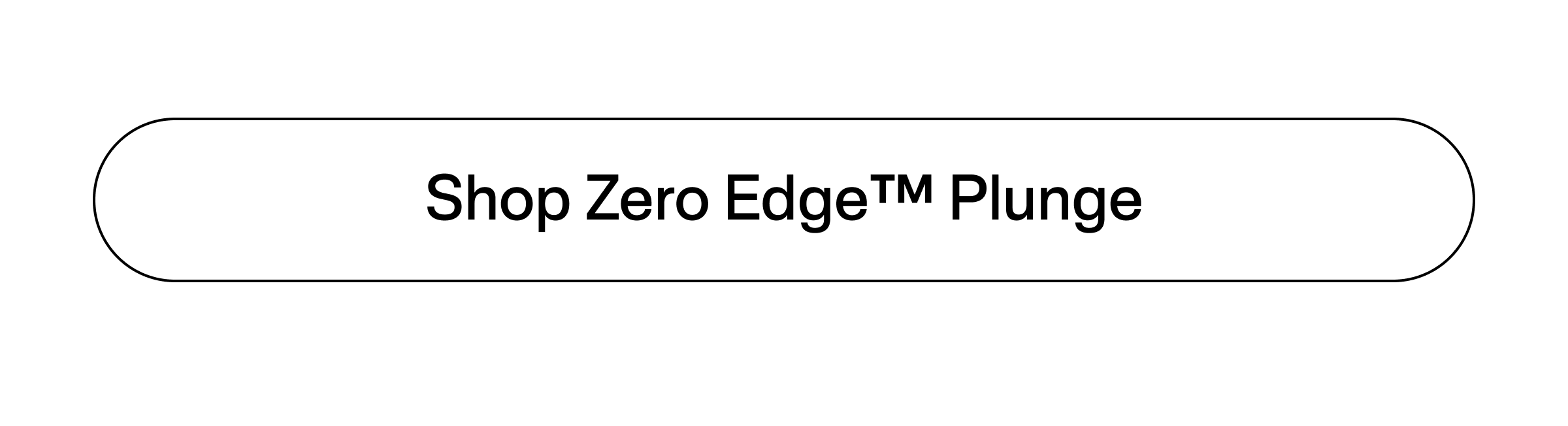 Shop Zero Edge™ Plunge