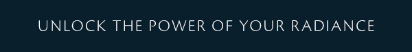 Unlock The Power of Your Radiance