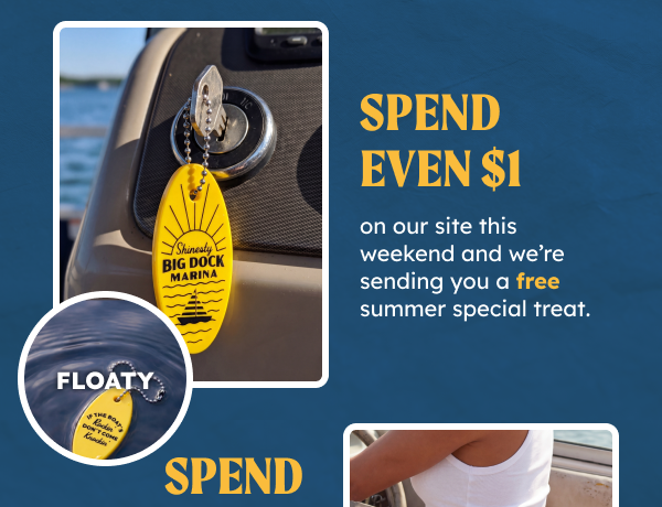 Spend even one dollar on our site this weekend and we’re sending you a free summer special treat. 