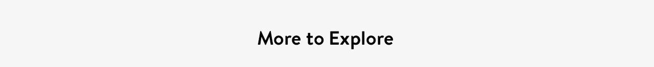 More to Explore.