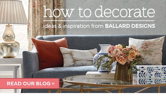 How to Decorate | ideas & inspiration from Ballard Designs - Read our blog