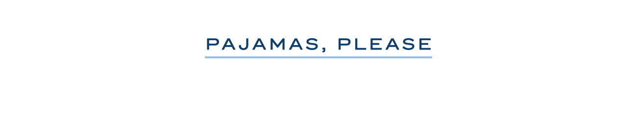 PAJAMAS, PLEASE