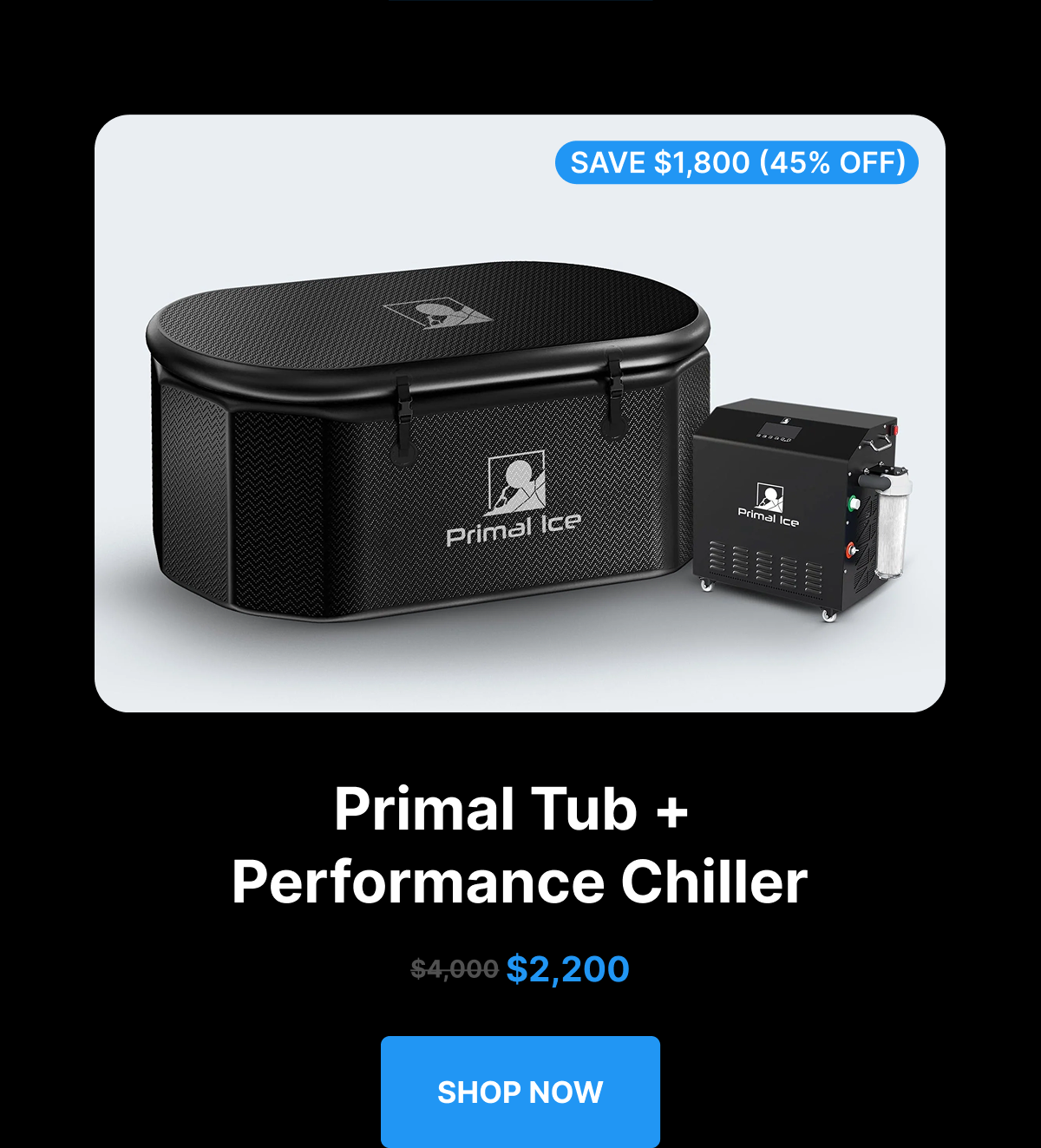 Primal Tub +  Performance Chiller $2,200 [ SHOP NOW ] 