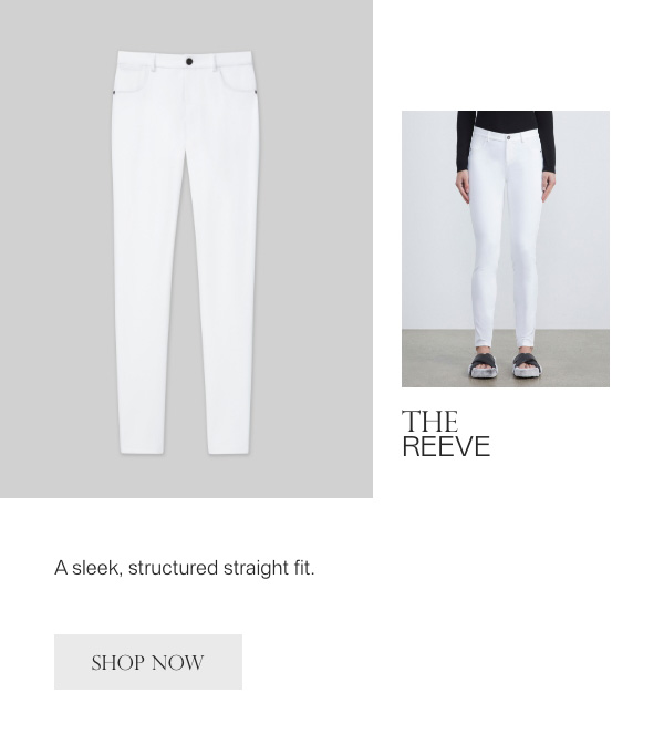 THE REEVE - A sleek, structured straight fit. - [SHOP NOW]