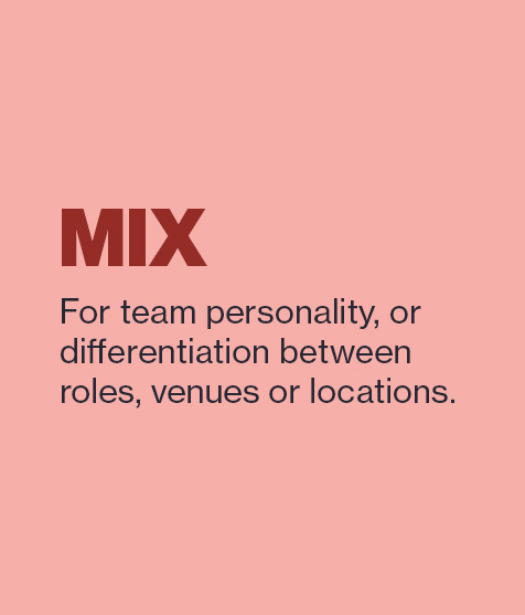 MIX: For team personality, or differentiation between roles, venues or locations