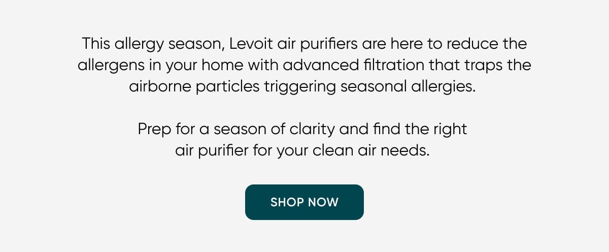 This allergy season, Levoit air purifiers are here to reduce the allergens in your home with advanced filtration that traps the airborne particles triggering seasonal allergies.&nbsp;