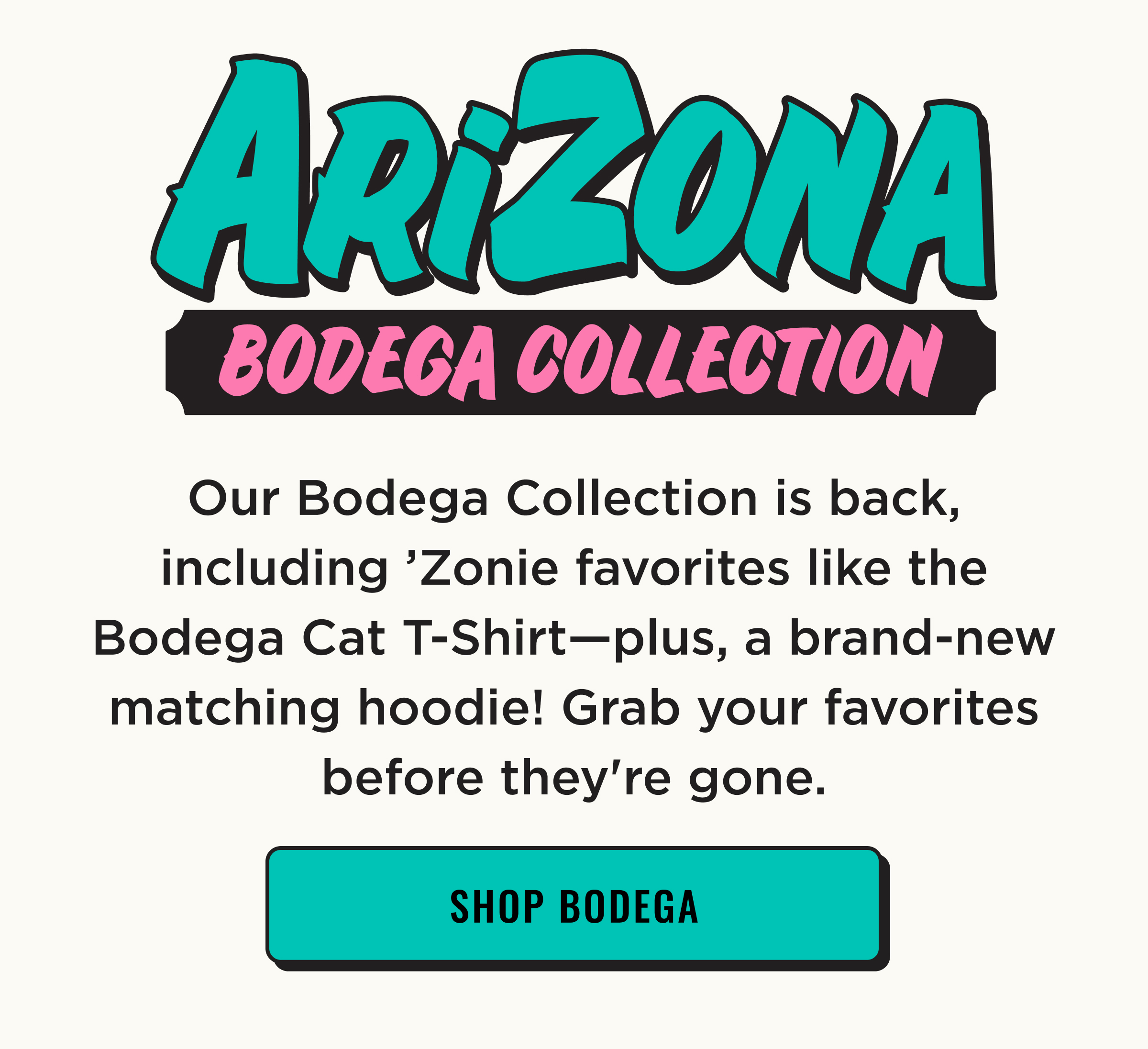AriZona Bodega Collection styles restocked, plus new hoodie added! Shop now before they're gone.