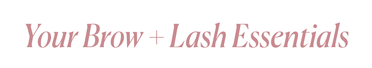 Your Brow + Lash Essentials