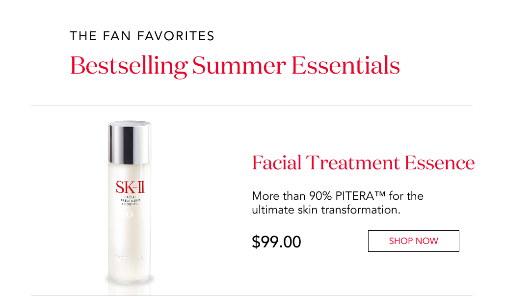 The fan favorites: Bestselling summer essentials. Facial Treatment Essence. More than 90% PITERA™ for the ultimate skin transformation. $99. Shop now.