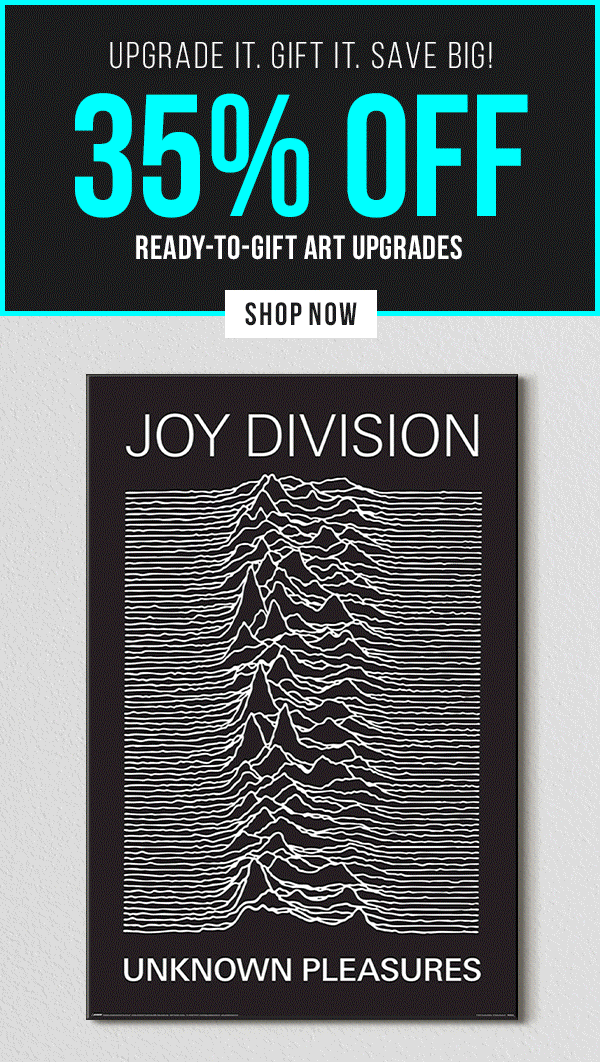 Upgrade It. Gift It. Save Big! 35% off Ready-to-Gift Art Upgrades