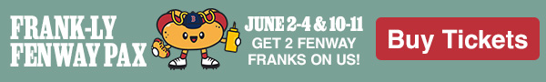 Frank-ly Fenway Pax: June 2-4 and 10-11. Get 2 Fenway Franks on us! Buy Tickets.