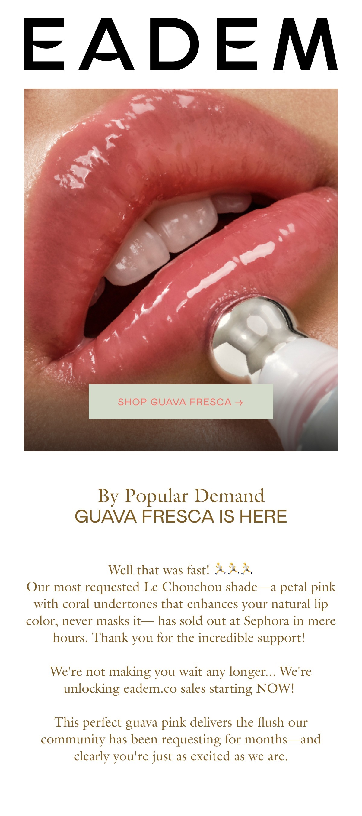 Well that was fast! ?‍♀️?‍♀️?‍♀️ Our most requested Le Chouchou shade—a petal pink with coral undertones that enhances your natural lip color, never masks it— has sold out at Sephora in mere hours. Thank you for the incredible support! We're not making you wait any longer... We're unlocking eadem.co sales starting NOW! This perfect guava pink delivers the flush our community has been requesting for months—and clearly you're just as excited as we are.