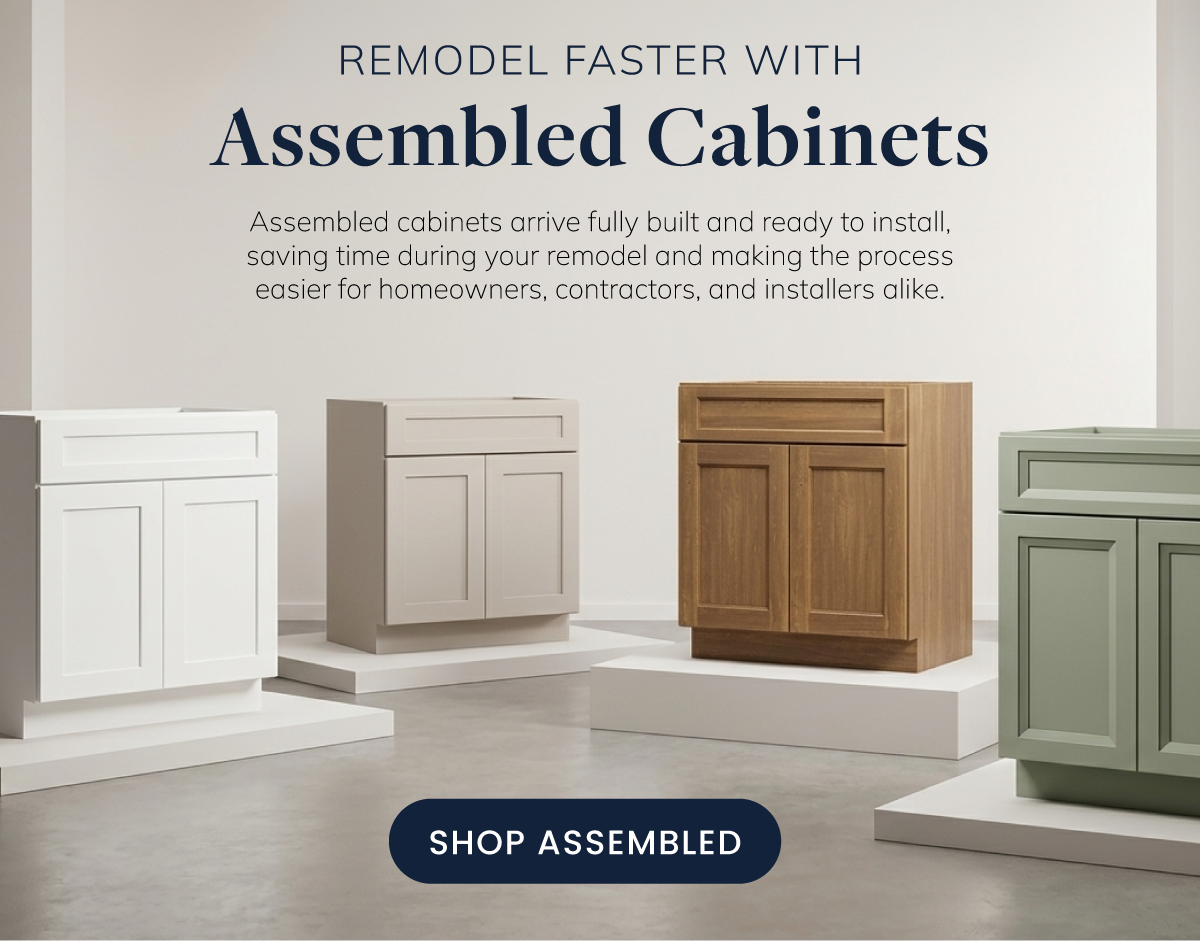 Remodel faster with assembled cabinets
