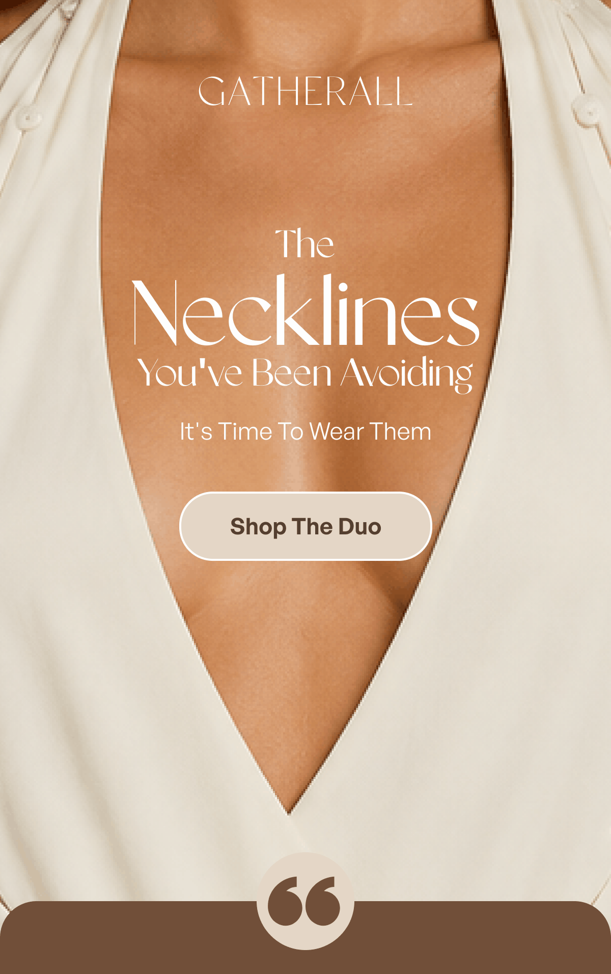 Gatherall The Necklines You've Been Avoiding It's Time To Wear Them Shop The Duo