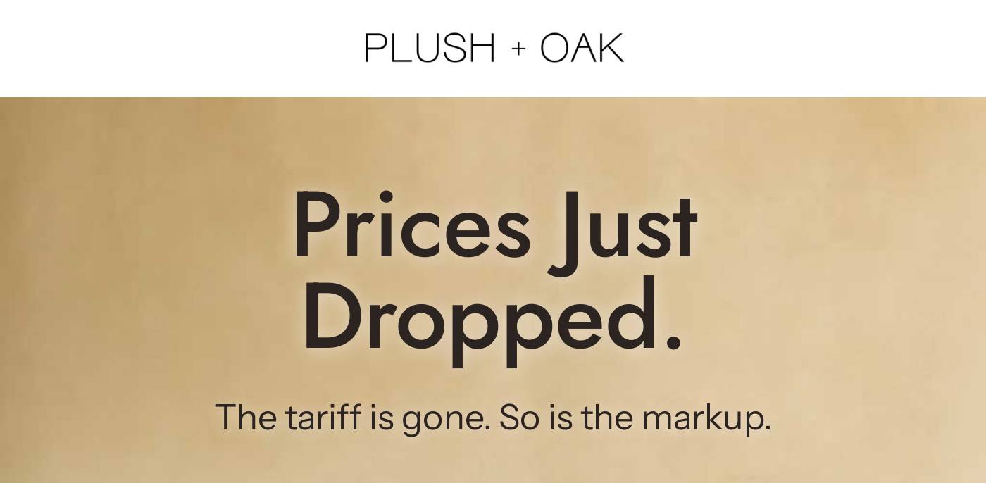 PLUSH + OAK logo. Prices Just Dropped. The tariff is gone. So is the markup.