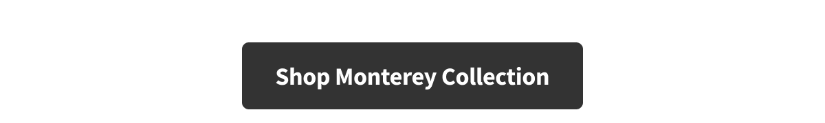 Shop Monterey Collection