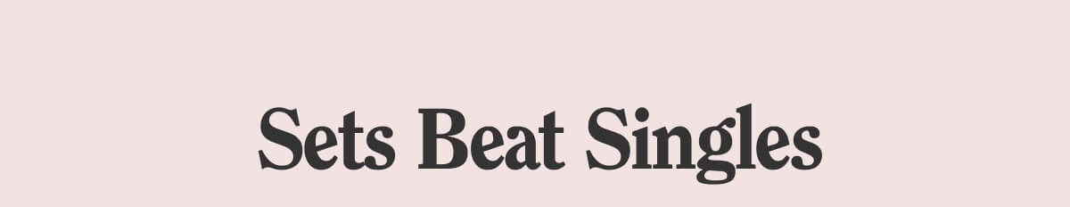 Sets Beat Singles