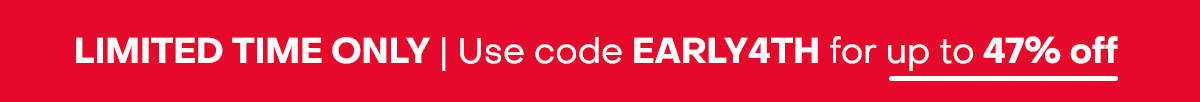 Limited time only | Use code EARLY4TH for up to 47% off.