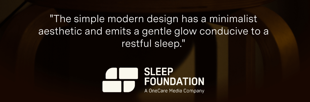 "The simple modern design has a minimalist aesthetic and emits a gentle glow conducive to a restful sleep." - The Sleep Foundation
